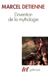 Marcel Detienne [Detienne, Marcel] — L'invention de la mythologie