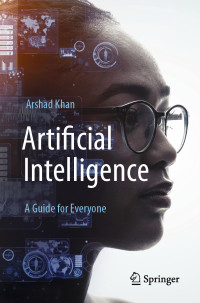 Arshad Khan — Artificial Intelligence: A Guide for Everyone