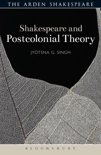 Jyotsna G. Singh; — Shakespeare and Postcolonial Theory