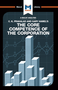 The Macat Team; — An Analysis of C.K. Prahalad and Gary Hamel's The Core Competence of the Corporation