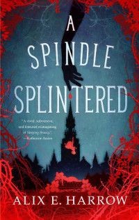 Alix E. Harrow — A Spindle Splintered