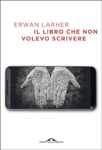 Erwan Larher [Larher, Erwan] — Il libro che non volevo scrivere