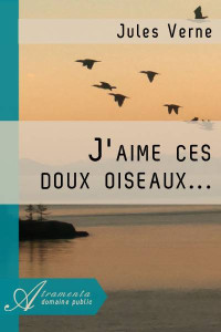 Jules Verne — J'aime ces doux oiseaux...