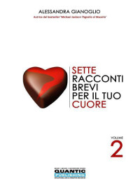Gianoglio, Alessandra [Gianoglio, Alessandra] — Sette Racconti Brevi per il Tuo Cuore - Volume 2 (Italian Edition)