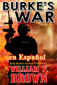 William F Brown — Burke's War, en Español: Bob Burke Action Thriller #1 (Bob Burke Suspense Novels, en Español) (Spanish Edition)