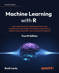 Brett Lantz — Machine Learning with R: Learn techniques for building and improving machine learning models, 4th Edition