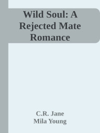 C.R. Jane & Mila Young — Wild Soul: A Rejected Mate Romance