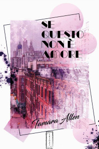 Allen, Tamara — Se questo non è amore (Italian Edition)