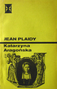 Plaidy, Jean (Victoria Holt) — Katarzyna Aragońska tom 2