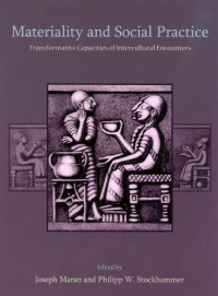 Joseph Maran, Philipp Stockhammer — Materiality and Social Practice: Transformative Capacities of Intercultural Encounters