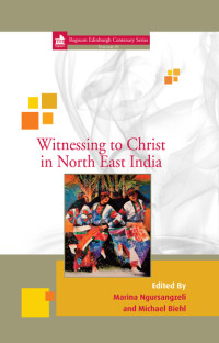 Marina Ngursangzeli Behera;Michael Biehl; — Witnessing to Christ in North East India