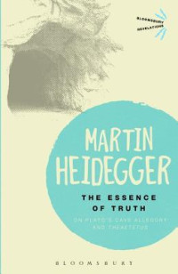 Martin Heidegger [Heidegger, Martin] — The Essence of Truth: On Platos Cave Allegory and Theaetetus