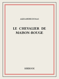 Alexandre Dumas [Dumas, Alexandre] — Le chevalier de Maison-Rouge