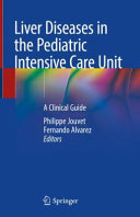 Philippe Jouvet, Fernando Alvarez — Liver Diseases in the Pediatric Intensive Care Unit-A Clinical Guide