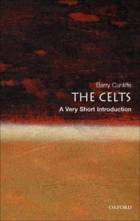 Barry Cunliffe [Cunliffe, Barry] — The Celts: A Very Short Introduction