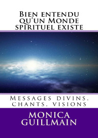 Monica Guillmain — Bien entendu qu'un Monde spirituel existe (Paranormal) (French Edition)