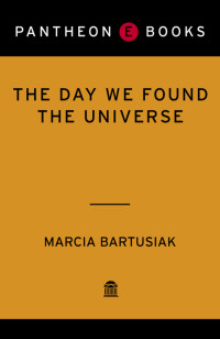 Marcia Bartusiak — The Day We Found the Universe