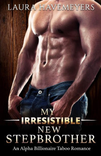 Laura Havemeyers [Havemeyers, Laura] — My Irresistible New Stepbrother