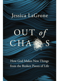 Jessica LaGrone; — Out of Chaos