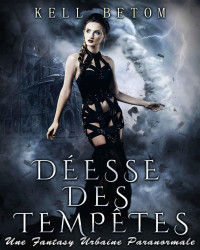 Kell Betom — Déesse des Tempêtes: Une Fantasy Urbaine Paranormale (French Edition)