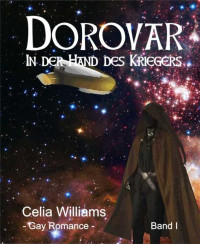 Celia Williams [Williams, Celia] — Dorovar - In der Hand des Kriegers: Gay Fantasy Romance (German Edition)