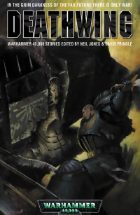 Neil Jones (Editor), David Pringle (Editor), Ian Watson, Storm Constantine, Dan Abnett, Charles Stross, William King, Neil McIntosh, Gav Thorpe, Graham McNeill — Deathwing