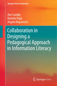 Ane Landøy & Daniela Popa & Angela Repanovici — Collaboration in Designing a Pedagogical Approach in Information Literacy