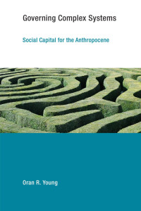 Oran R. Young — Governing Complex Systems: Social Capital for the Anthropocene