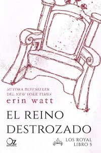 Erin Watt —  El reino destrozado [ Los Royal, 5]