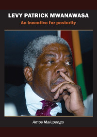 Amos Malupenga — LEVY PATRICK MWANAWASA - An incentive for posterity