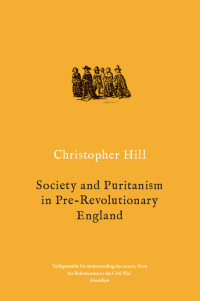 Hill, Christopher; — Society and Puritanism in Pre-Revolutionary England