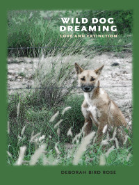 Deborah Bird Rose — Wild Dog Dreaming