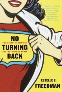 Estelle B. Freedman — No Turning Back: The History of Feminism and the Future of Women