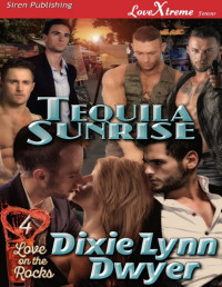 Dixie Lynn Dwyer [Dwyer, Dixie Lynn] — Love on the Rocks 4: Tequila Sunrise