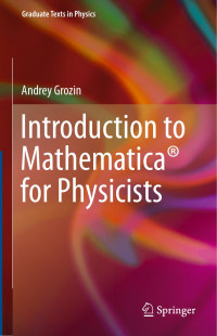 Andrey Grozin — Introduction to Mathematica® for Physicists