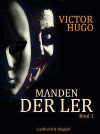 Victor Hugo — Manden Der Ler. Bind 1