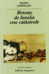 Pedro Zarraluki — Retrato de familia con catástrofe