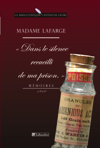 Marie Lafarge, Arlette Lebigre — Madame Lafarge - Dans le silence recueilli de ma prison