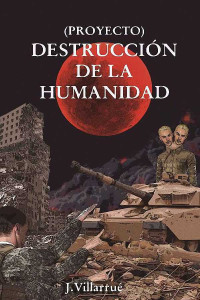 J. Villarrué — (Proyecto) Destrucción de la humanidad