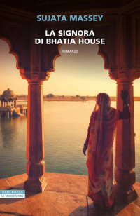 Sujata Massey — La signora di Bhatia House