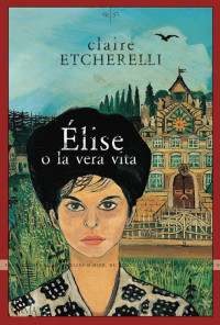 Claire Etcherelli — Élise o la vera vita