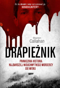 Maureen Callahan — Drapieżnik. Prawdziwa historia najbardziej nieuchwytnego mordercy XXI wieku