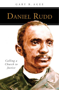 Gary B. Agee — Daniel Rudd: Calling a Church to Justice