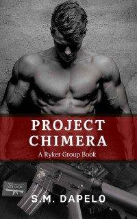 S.M. Dapelo — Project Chimera: A Ryker Group Book