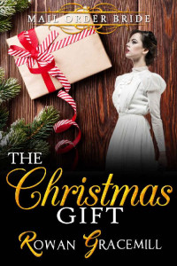 Rowan Gracemill — The Christmas Gift (Christmas Mail Order Brides 05)