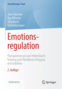 Sven Barnow, Eva Blitzner, Insa Borm, Christina Sauer — Emotionsregulation: Therapiemanual und Arbeitsbuch: Training zum flexibleren Umgang mit Gefühlen