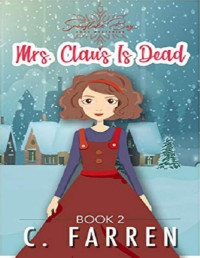 C. Farren — Mrs. Claus Is Dead (Snowflake Bay Cozy Mystery 2)