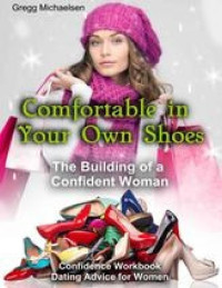 Gregg Michaelsen — Comfortable in Your Own Shoes: The Building of a Confident Woman: Confidence Workbook: Dating Advice for Women