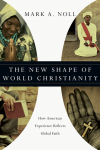 Mark A. Noll; — The New Shape of World Christianity