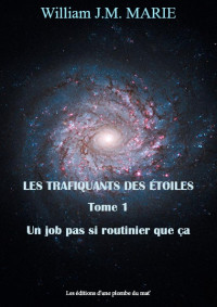 William J.-M. Marie — Les trafiquants des étoiles - tome 1 Un job pas si routinier que ça